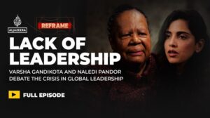 Does the world need new leaders? Varsha Gandikota & Naledi Pandor